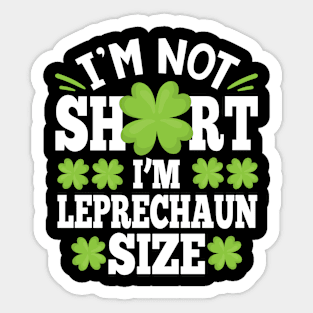 I'm Not Short I'm Leprechaun Size Sticker